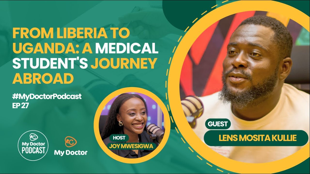 A Liberian Medical Student’s Journey in Uganda: Lens Mosita Kullie's Story | My Doctor Podcast Ep 27