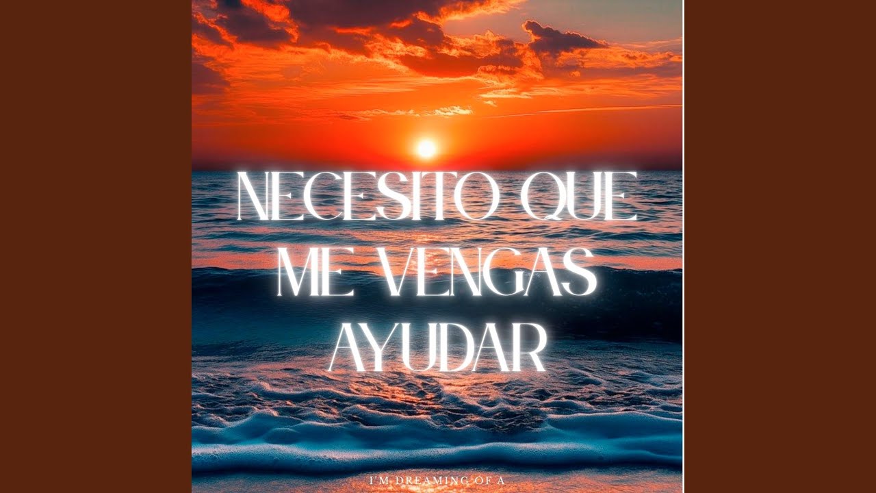 Necesito Qué Me Vengas Ayudar