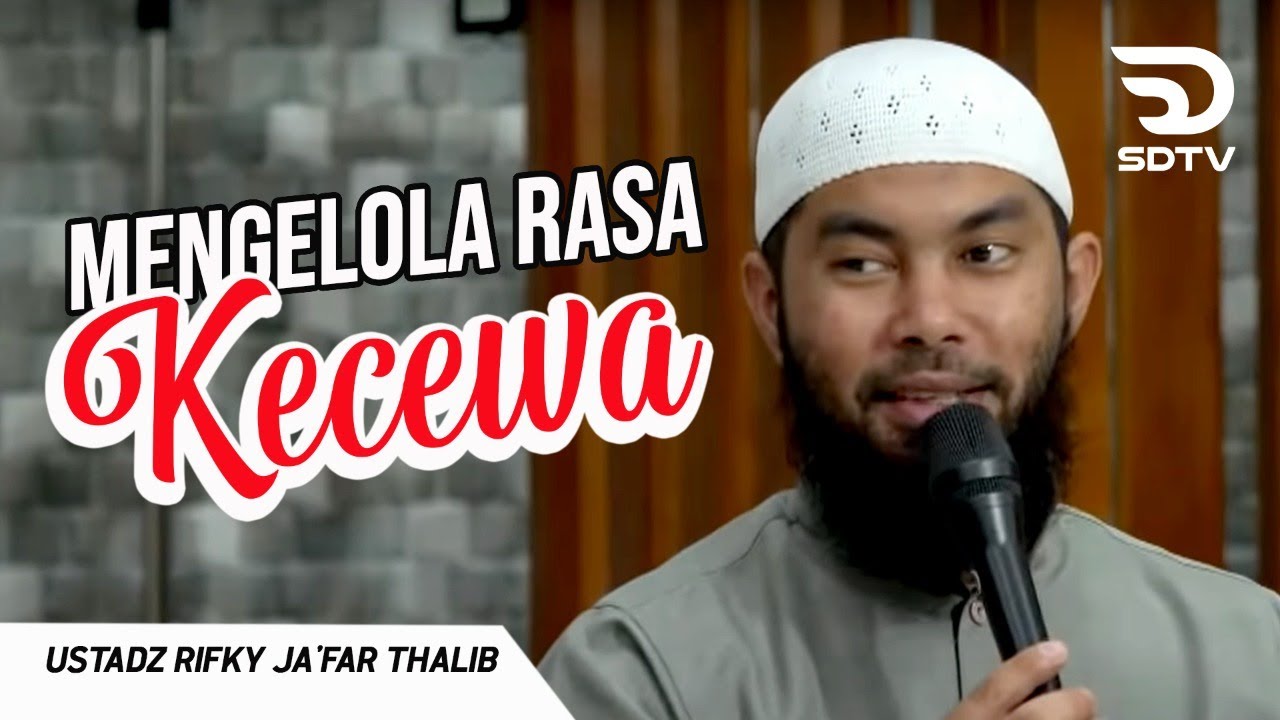 MENGELOLA RASA KECEWA - Ust. Rifky Ja'far Thalib