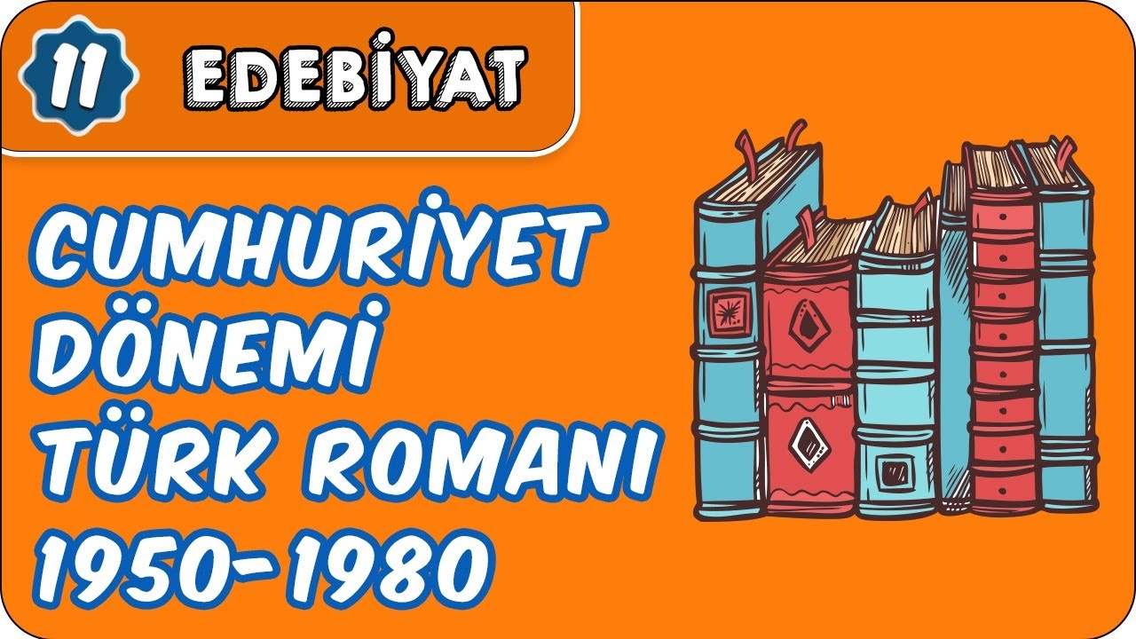 Cumhuriyet Dönemi Türk Romanı (1950 - 1980) (Sanatçı - Eser)  | 11.Sınıf Edebiyat