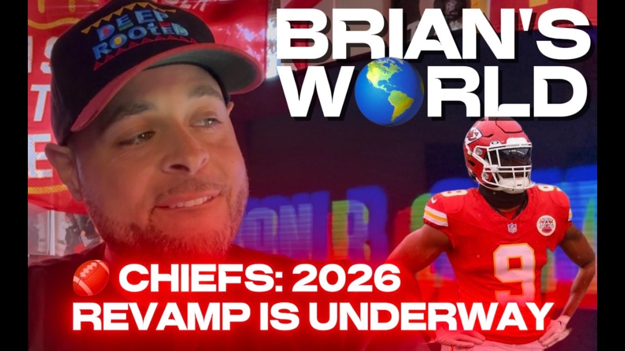 BRIAN’S W🌎RLD 03.11.26 PART 1: 🏈 CHIEFS: 2026 REVAMP IS UNDERWAY
