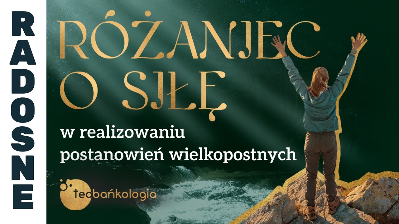 Różaniec Teobańkologia o siłę w realizowaniu postanowień wielkopostnych | 09.03