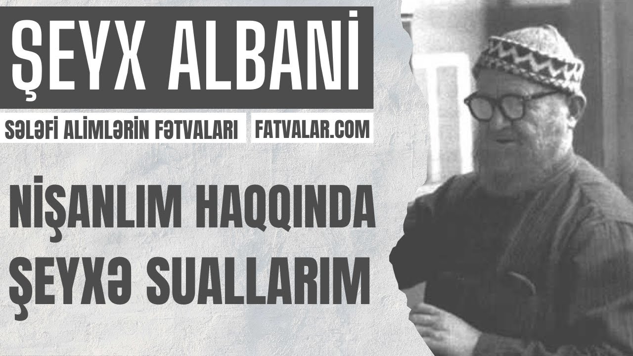 Şeyx Albani - Nişanlım haqda şeyxə suallarım l fatvalar.com