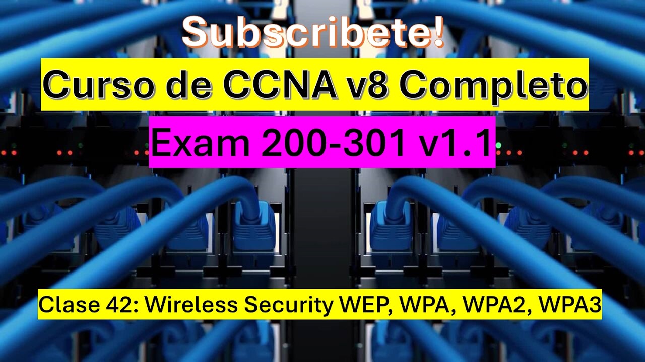 Clase 42: Curso de CCNA v8: Wireless Security WEP, WPA, WPA2, WPA3