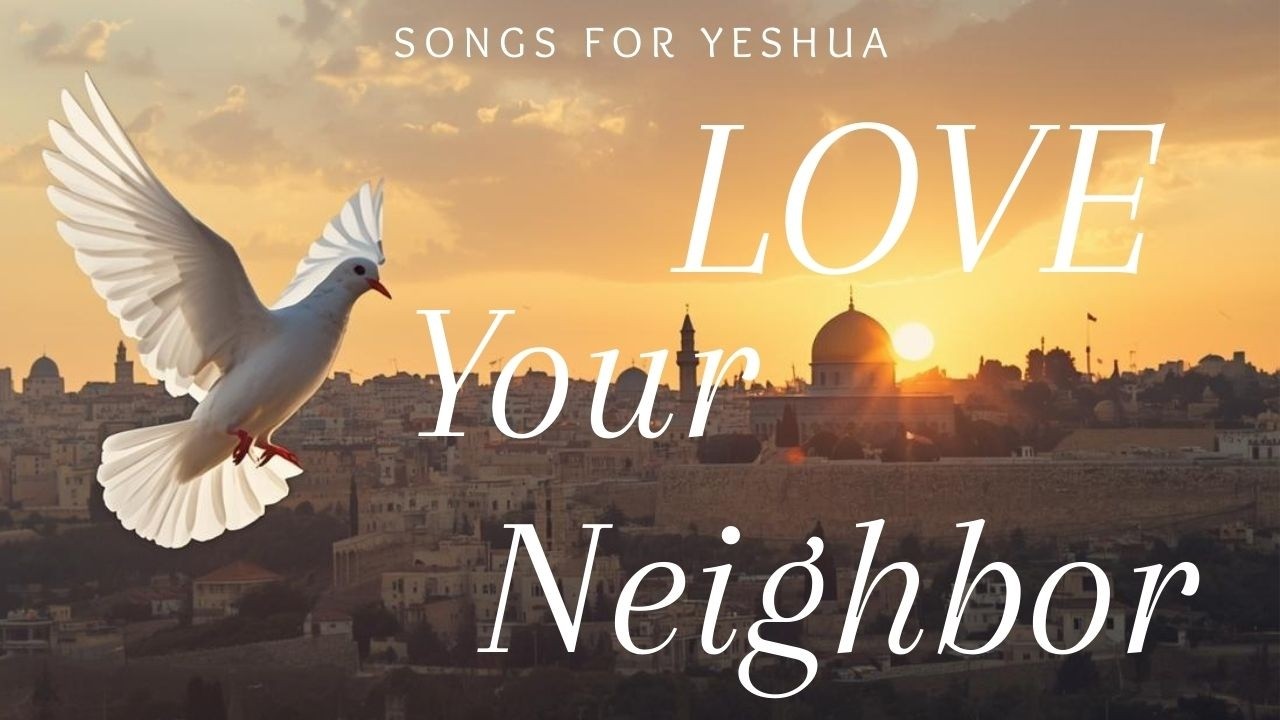 Love Your Neighbor - Worship song | Songs for Yeshua