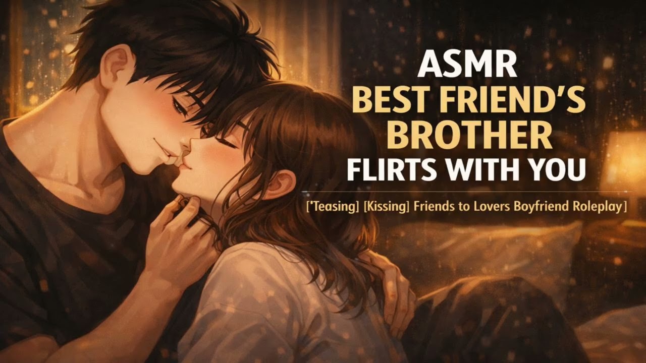 ASMR Best Friend's Brother Flirts With You | Friends to Lovers Boyfriend Roleplay
