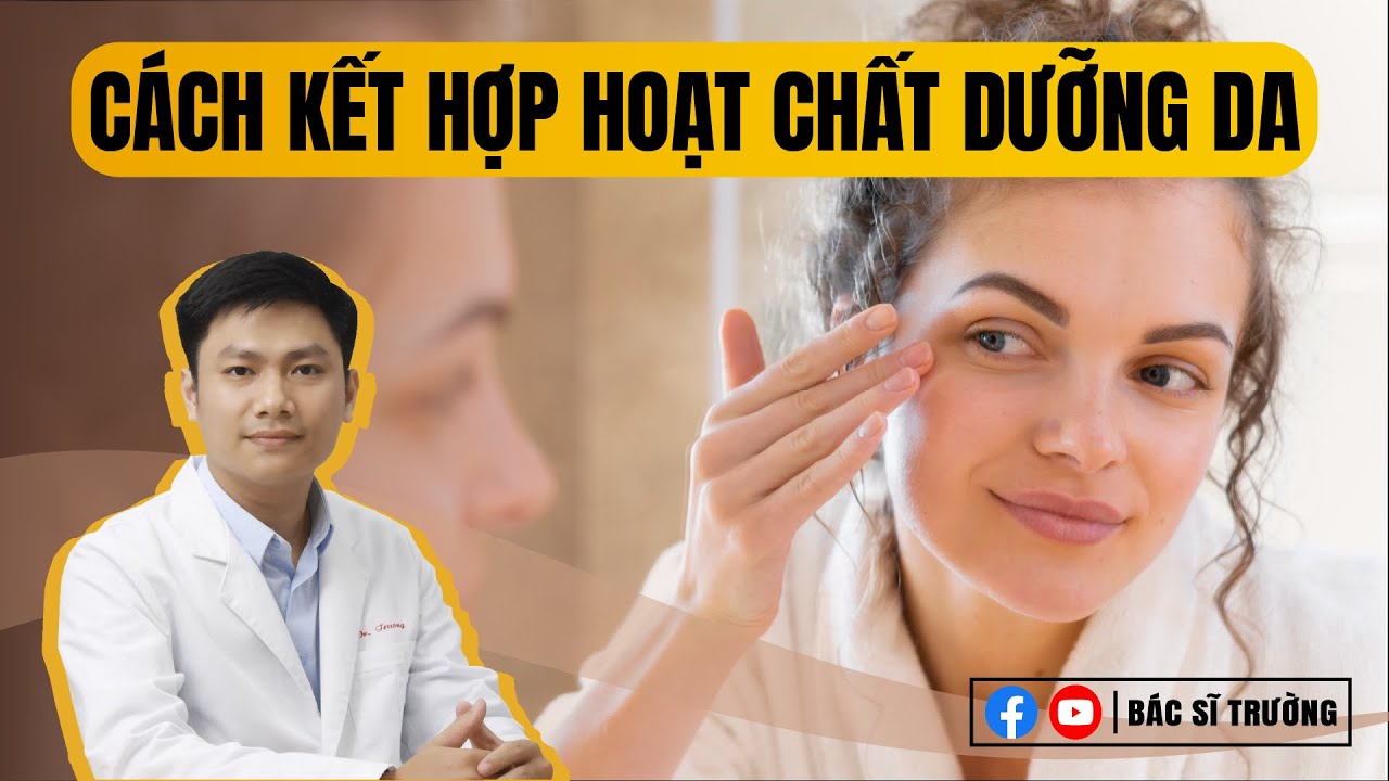 Cách kết hợp các hoạt chất retinol, vitamin c, niacinamide, kem chống nắng | bác sĩ Trường