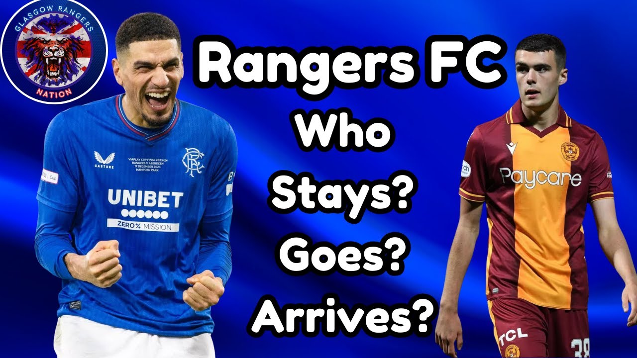 Rangers FC: Who Stays, Who Needs To Go Next and Who's Arriving?