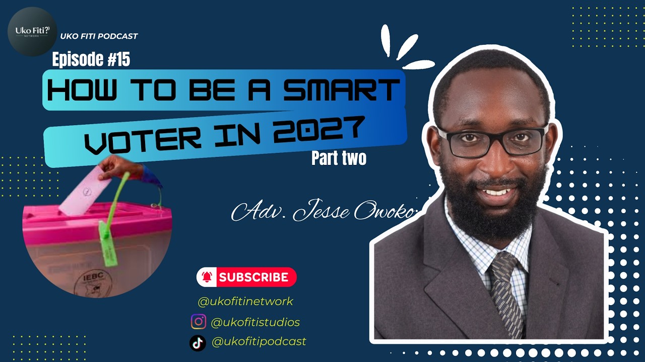 UKO FITI PODCAST | How to be a SMART Voter in 2027 | Civic Power with JESSE OWOKO. Part Two