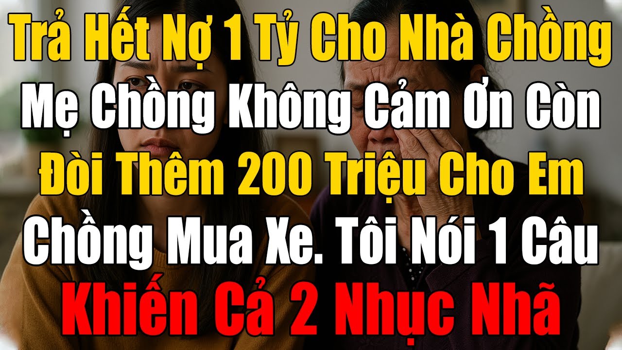 Tôi Trả Hết Nợ 1 Tỉ Cho Nhà Chồng, Mẹ Chồng Không Cảm Ơn Còn Xin Thêm 200 Triệu Cho Em Chồng Mua Xe