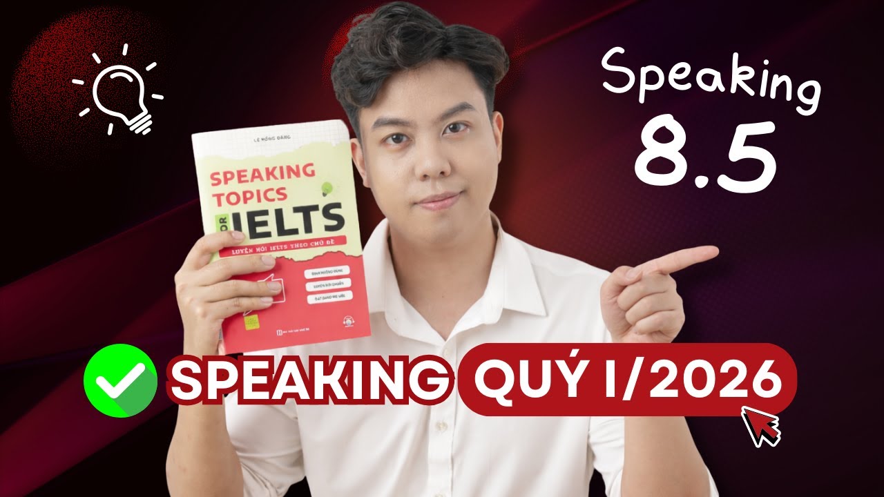 Xử gọn đề Speaking Part 3 - Quý 1/2026