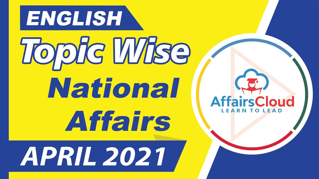 National Affairs April English 2021, Topic-Wise Current Affairs, AffairsCloud For All Exams