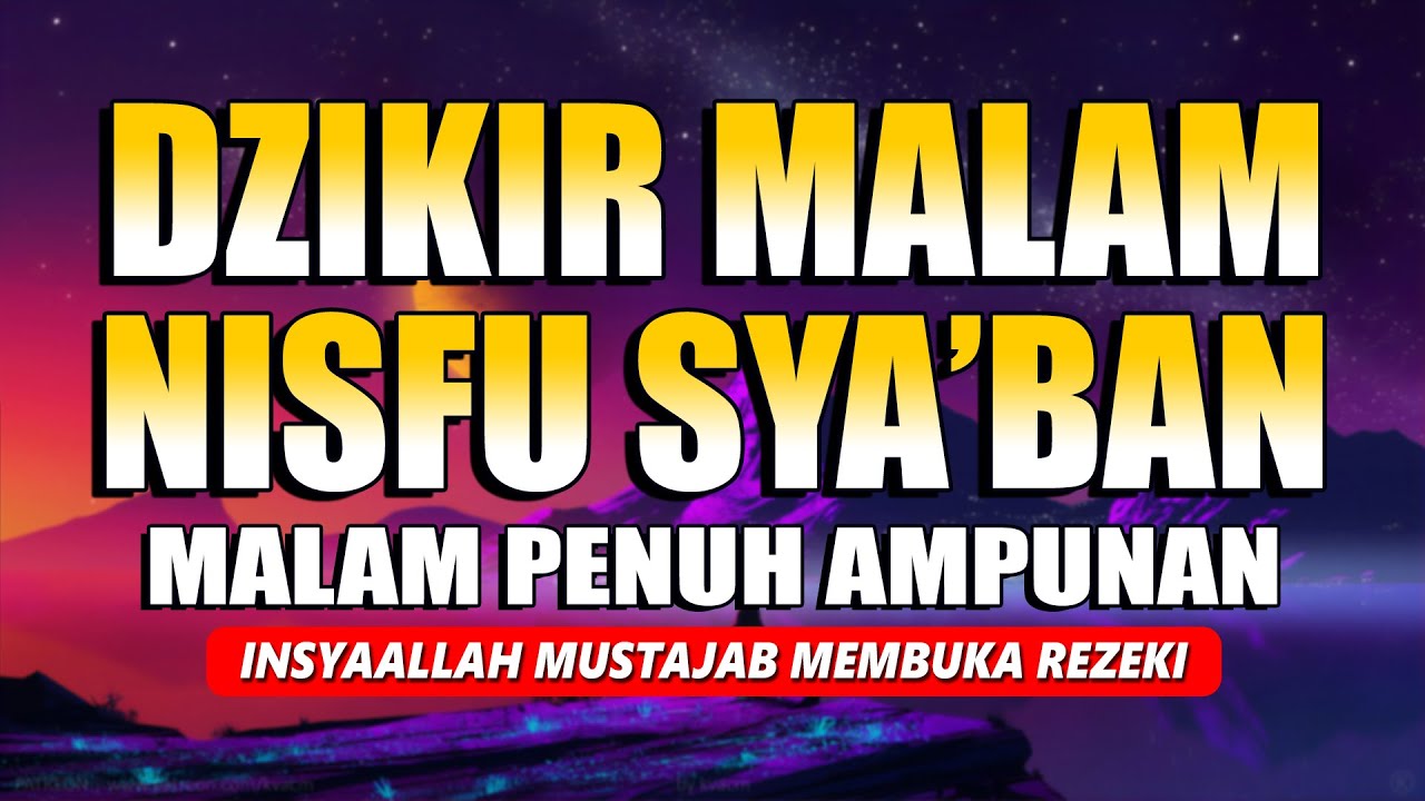 DZIKIR MALAM NISFU SYABAN - MALAM PENUH SYAFA'AT DAN AMPUNAN