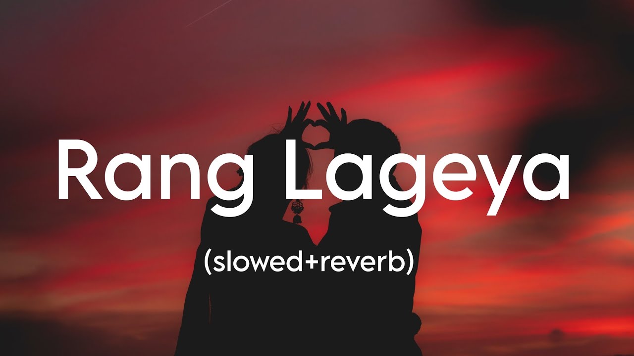 Rang Lageya (Slowed And Reverb) |Lofi Forever