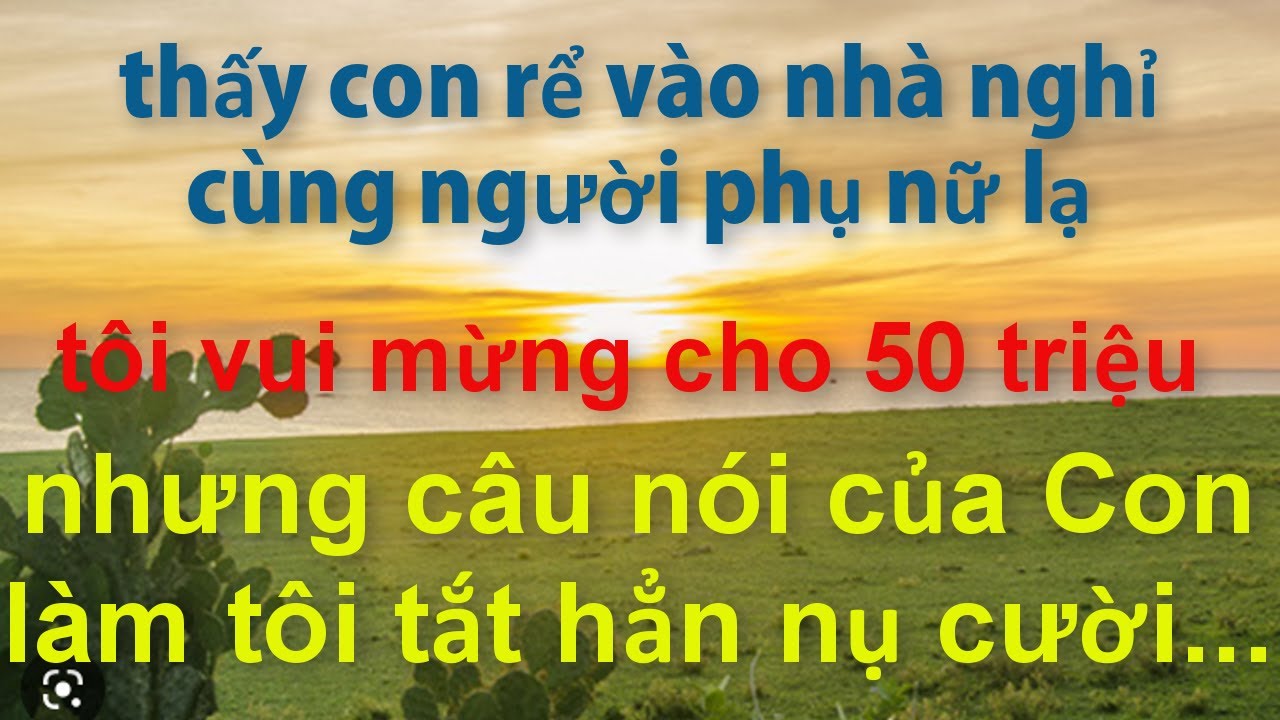 Thấy Con Rể Vào Nhà Nghỉ Với Người Phụ Nữ Lạ,Tôi Mừng Rỡ Cho 50 triệu..Nhưng Con Nói 1 Câu