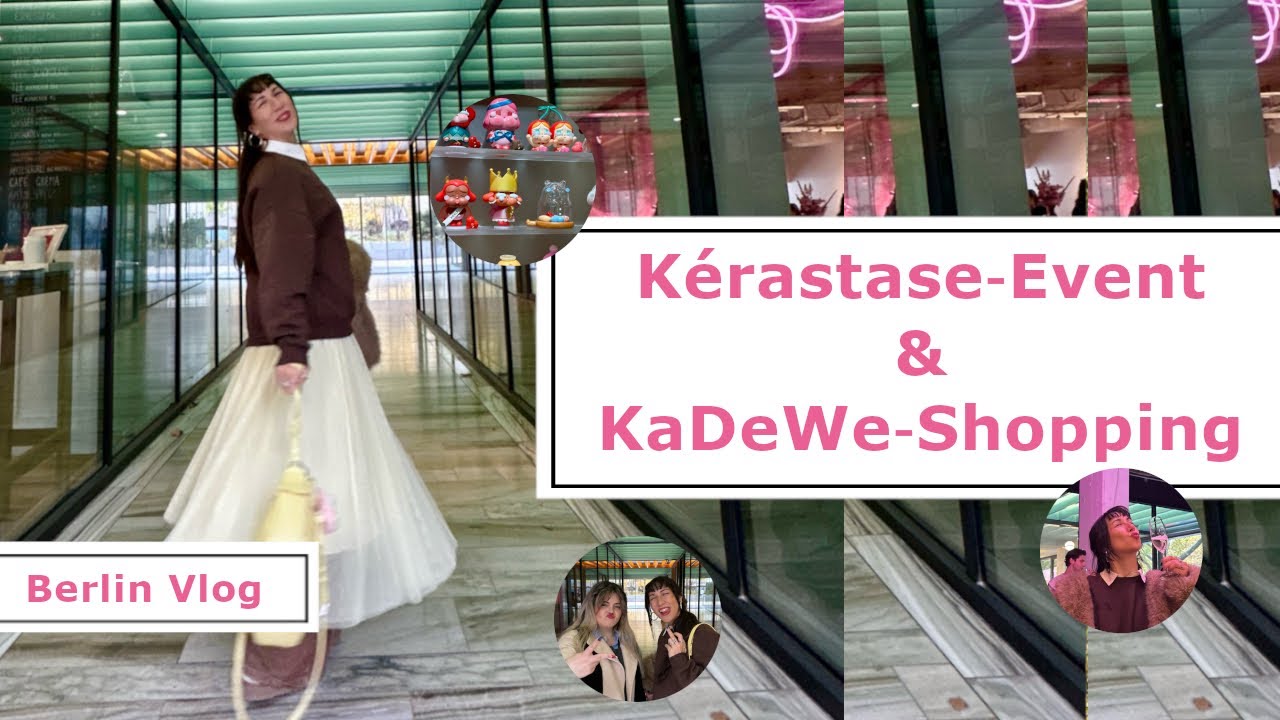Kerastase Event & KaDeWe Shopping Berlinlife Vlog
