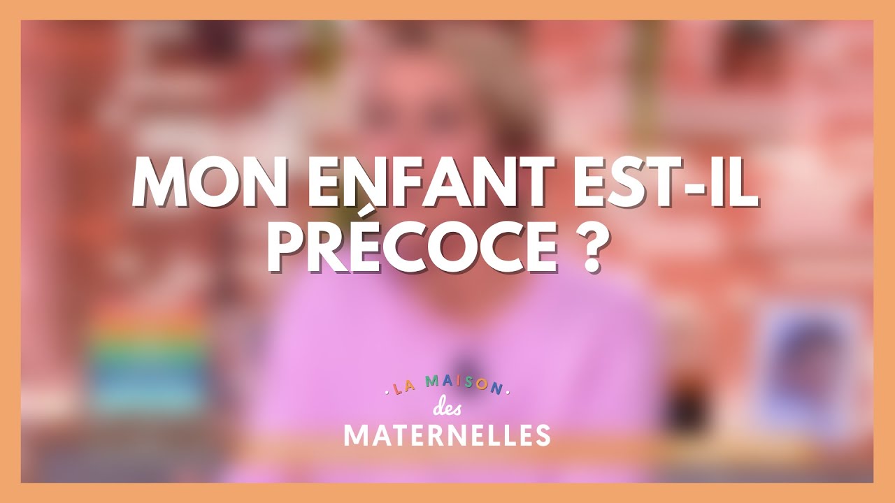 Mon enfant est-il précoce ? - La Maison des maternelles #LMDM