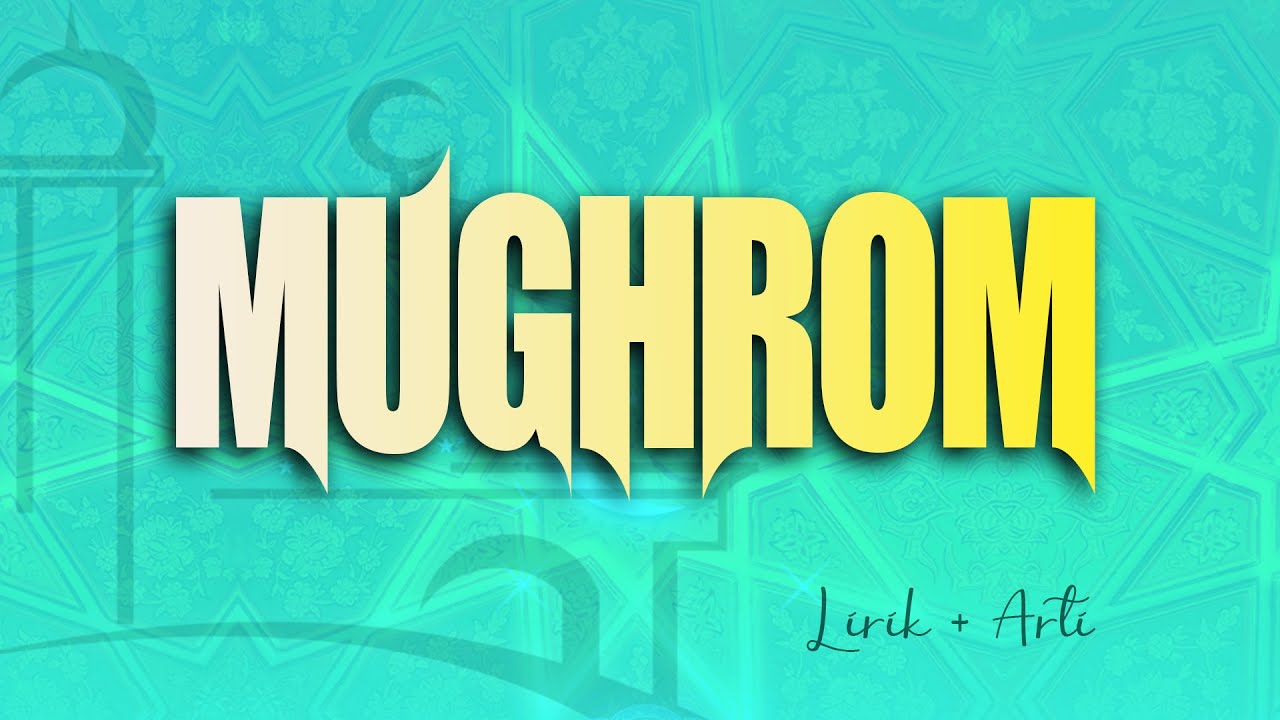 MUGHROM - Lirik + Arti   |   by. Hafidzoh