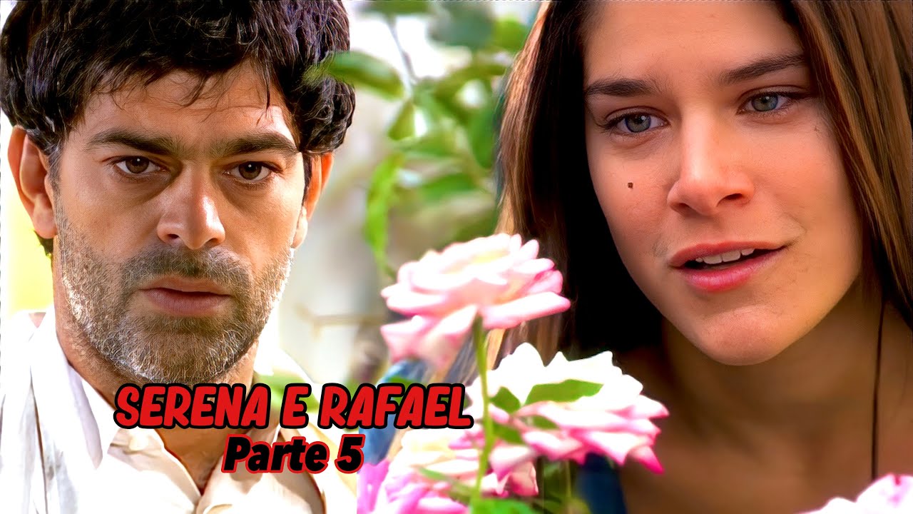 A HISTÓRIA DE SERENA E RAFAEL - PARTE 5