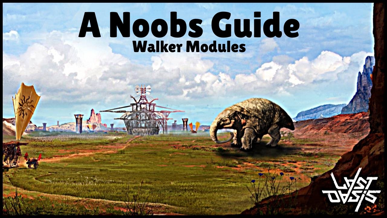 Last Oasis: A Noobs Guide to creating Modules for Walkers.