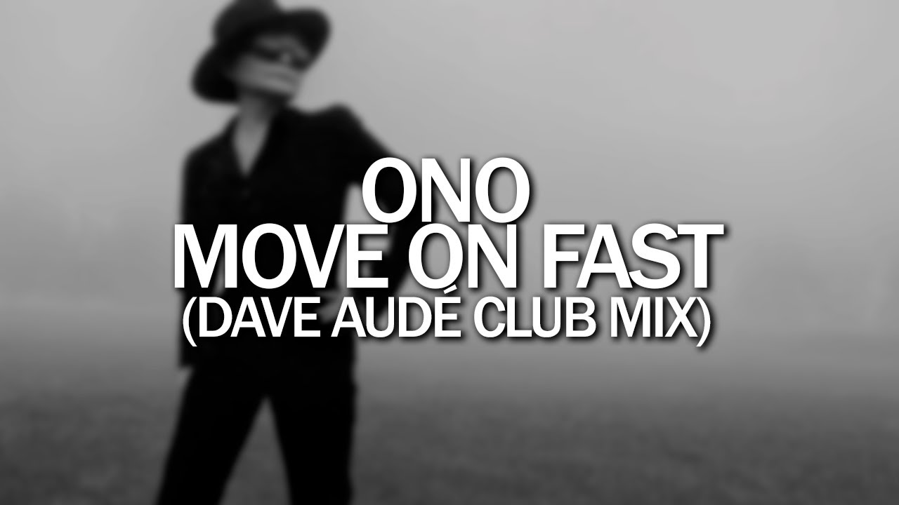 ONO - Move On Fast (Dave Audé Club Mix)