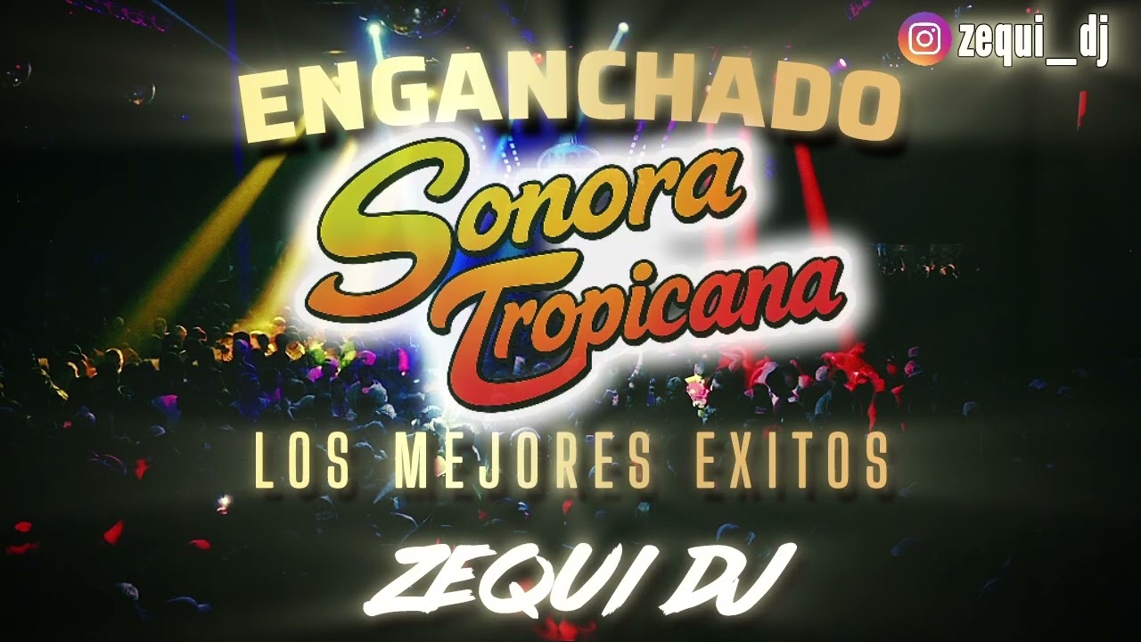 ENGANCHADO SONORA TROPICANA | LOS MEJORES EXITOS ● ZEQUI DJ