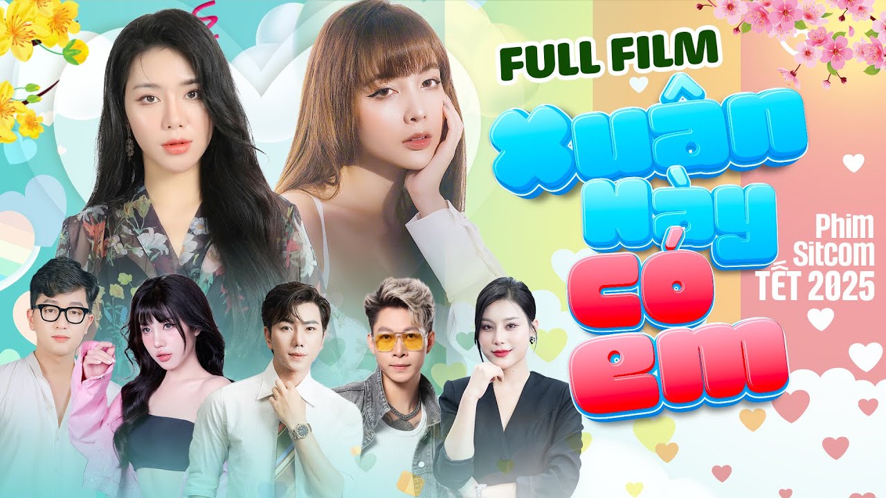 FULL FILM - XUÂN NÀY CÓ EM [ This Spring, You Are With Me ] | Phim Tết Hay 2025 (#XNCE)