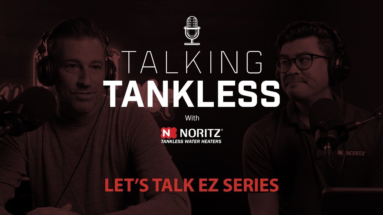 Let's Talk EZ Series - Noritz Talking Tankless Podcast