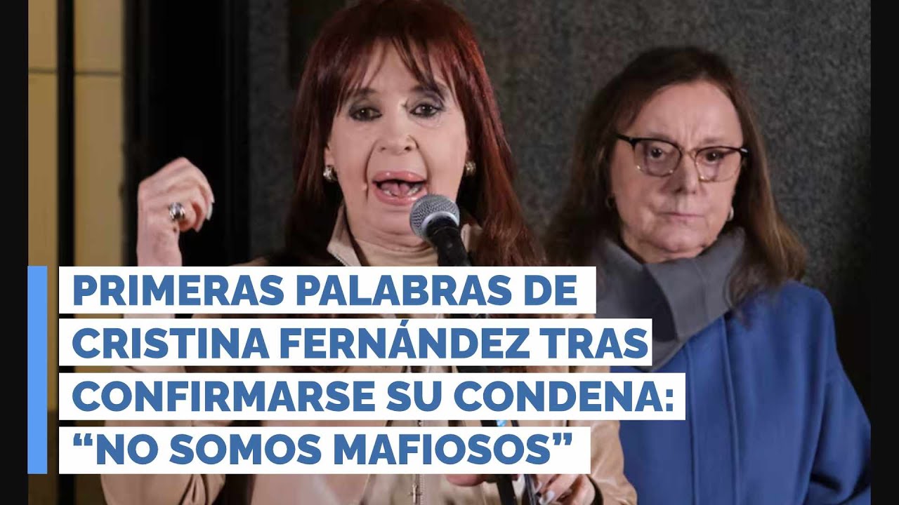 Primeras palabras de Cristina Fernández tras confirmarse su condena: “No somos mafiosos”