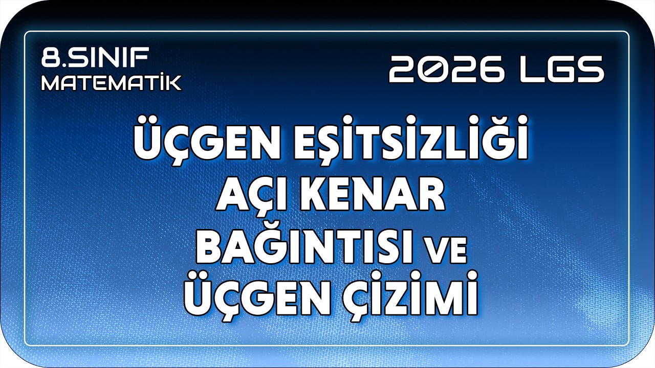 &Uuml;&ccedil;gen Eşitsizliği, A&ccedil;ı Kenar Bağlantısı ve &Uuml;&ccedil;gen &Ccedil;izimi 📘 8MAT23 #2026LGS