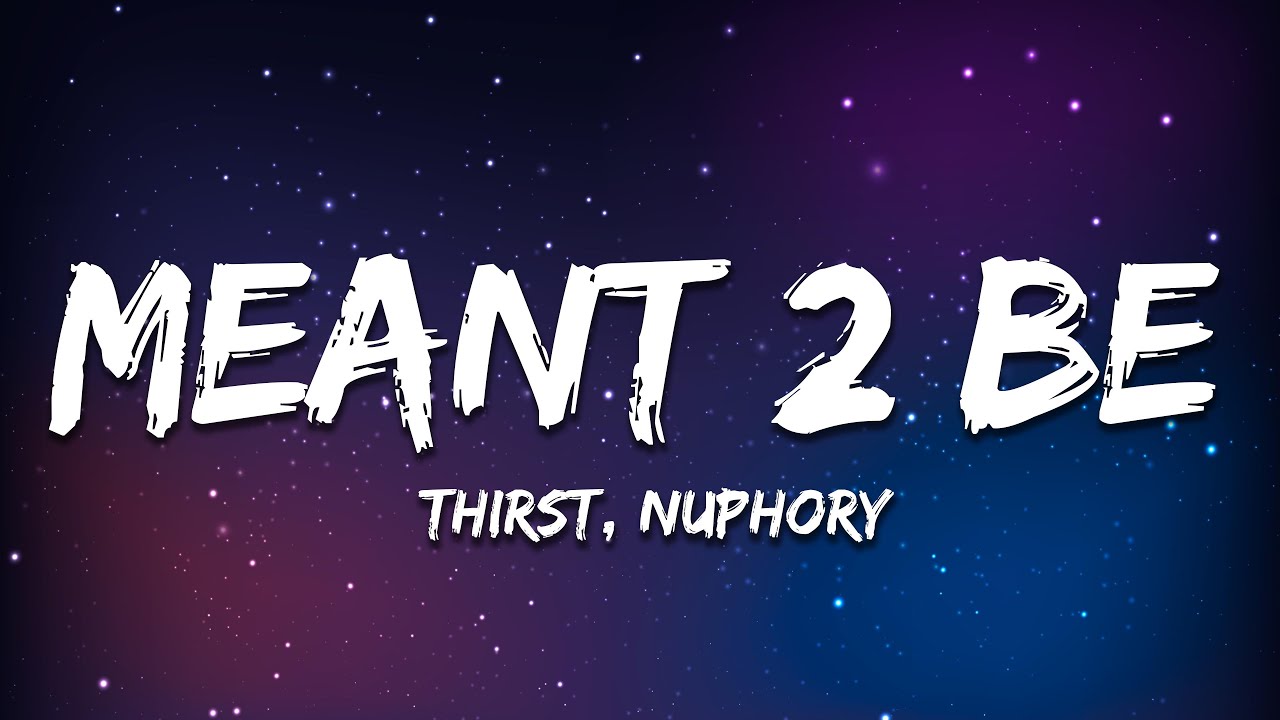 THIRST, nuphory - MEANT 2 BE
