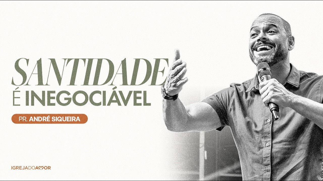 SANTIDADE É INEGOCIÁVEL (MOISÉS) | Pr. André Siqueira - Igreja do Amor