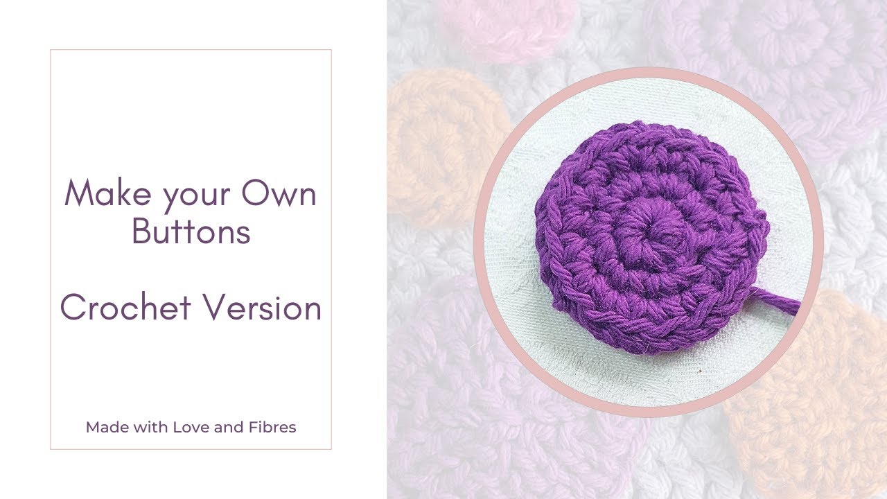 How to Crochet your Own Sturdy Crocheted Buttons Using Any Yarn Tutorial