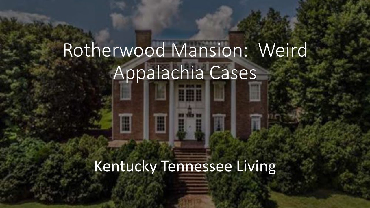 Rotherwood Mansion:  Weird Appalachia Cases