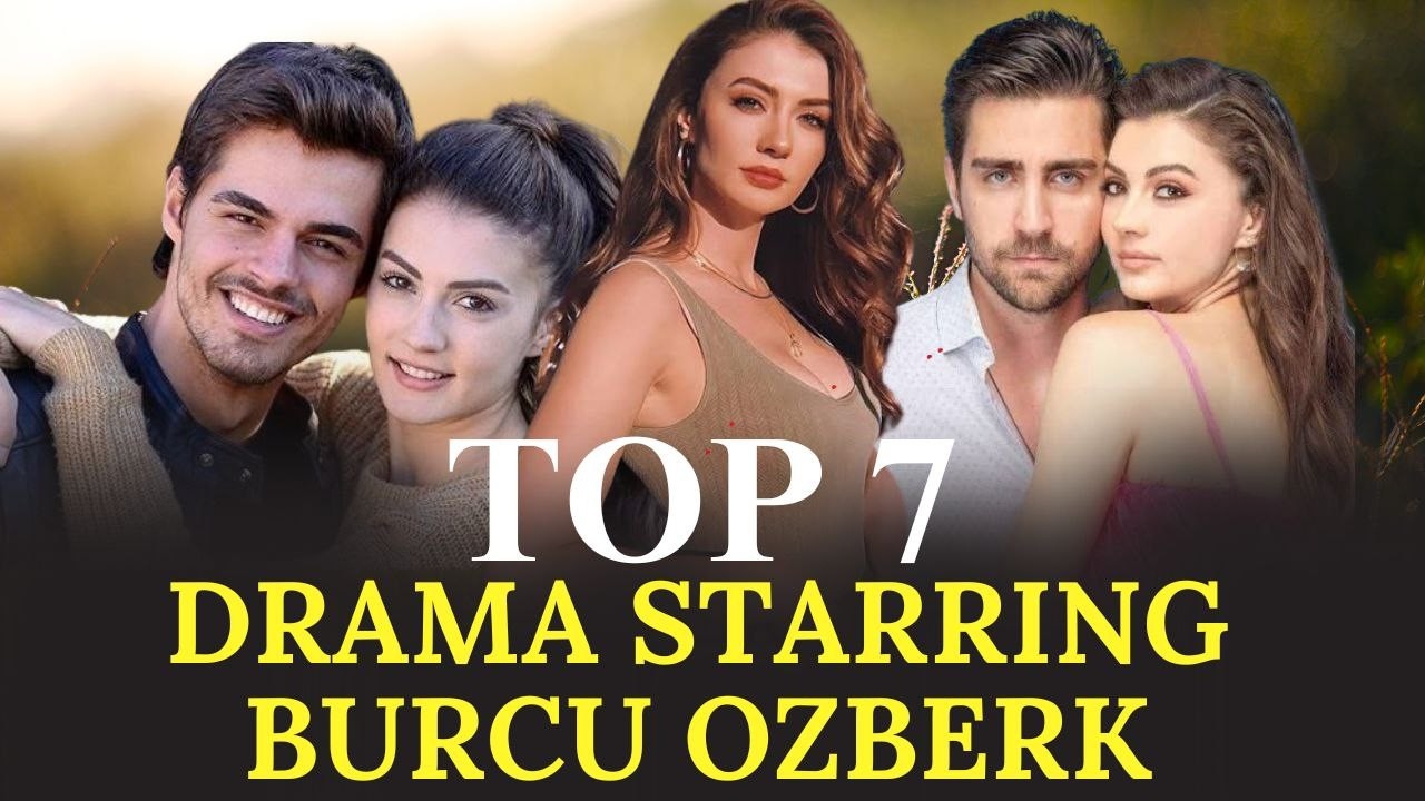 Top 7 Most Popular Burcu özberk Drama that you must watch.