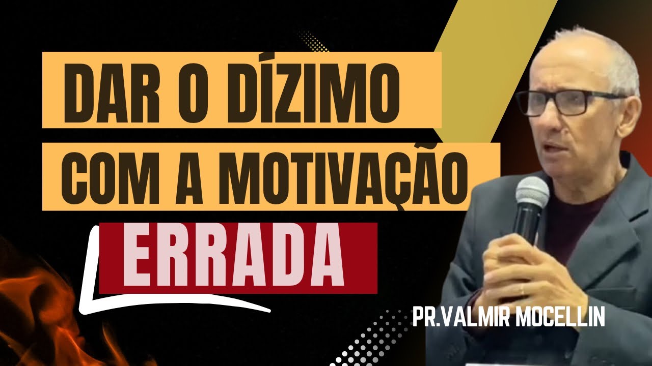 DAR O DÍZIMO COM A MOTIVAÇÃO ERRADA | PR. VALMIR MOCELLIN