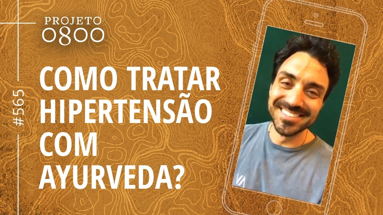 COMO TRATAR HIPERTENSÃO COM AYURVEDA | Projeto 0800 #565
