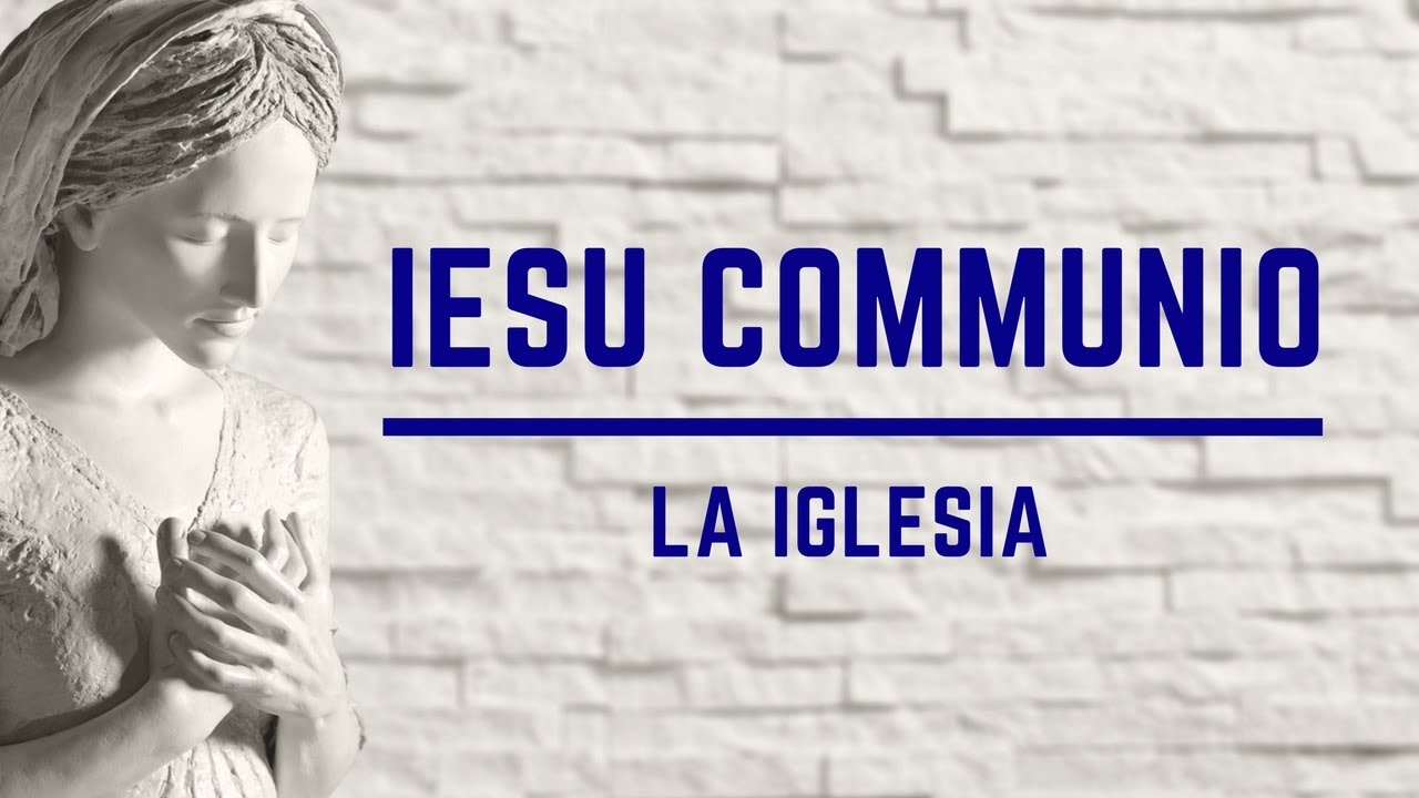 Iesu Communio - La Iglesia