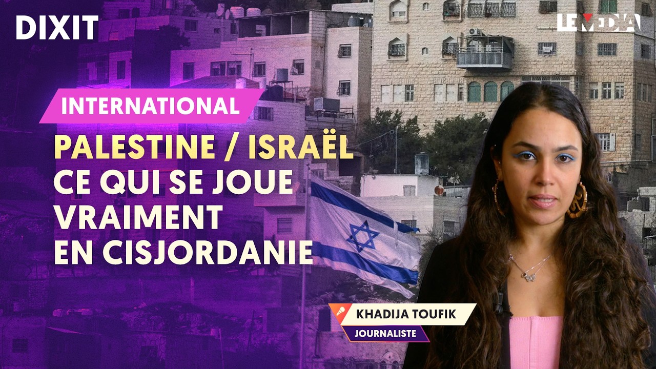 PALESTINE / ISRAËL : CE QUI SE JOUE VRAIMENT EN CISJORDANIE