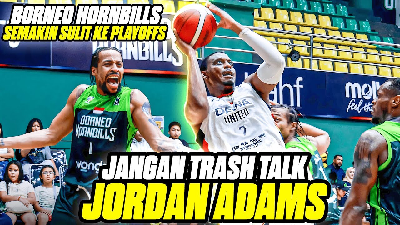 DEWA UNITED vs BORNEO HORNBILLS: Jordan Adams PANAS Di TRASH TALK Membuat Peluang Hornbills Menipis