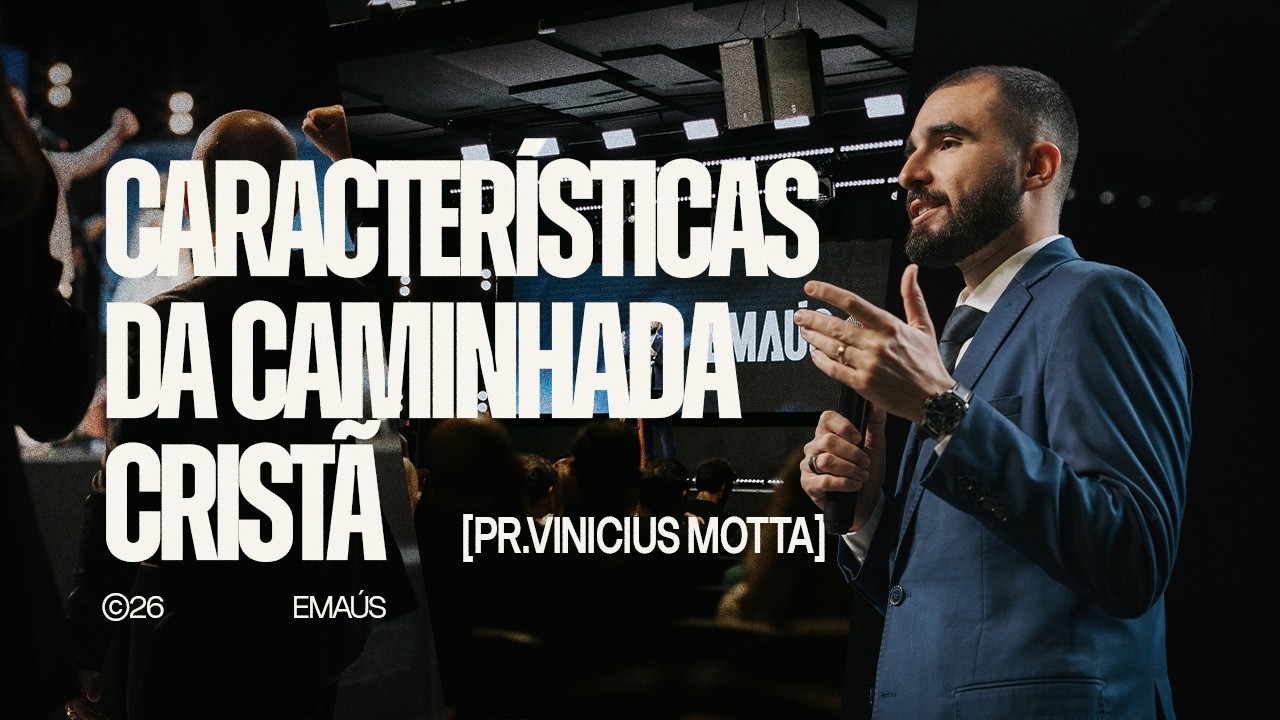 Caracter&iacute;sticas da caminhada crist&atilde; - Pr Vinicius Motta