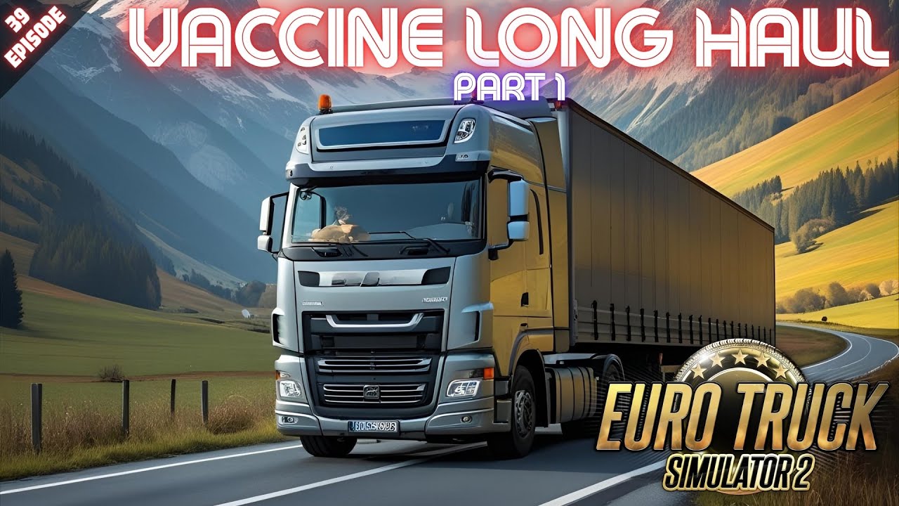 VACCINE LONG HAUL - PART 1 - Euro Truck Simulator 2 - Episode 39