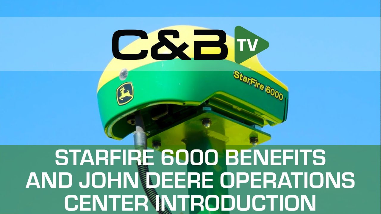 C & B TV-Episode 2: StarFire 6000 Benefits and John Deere Operations Center Introduction