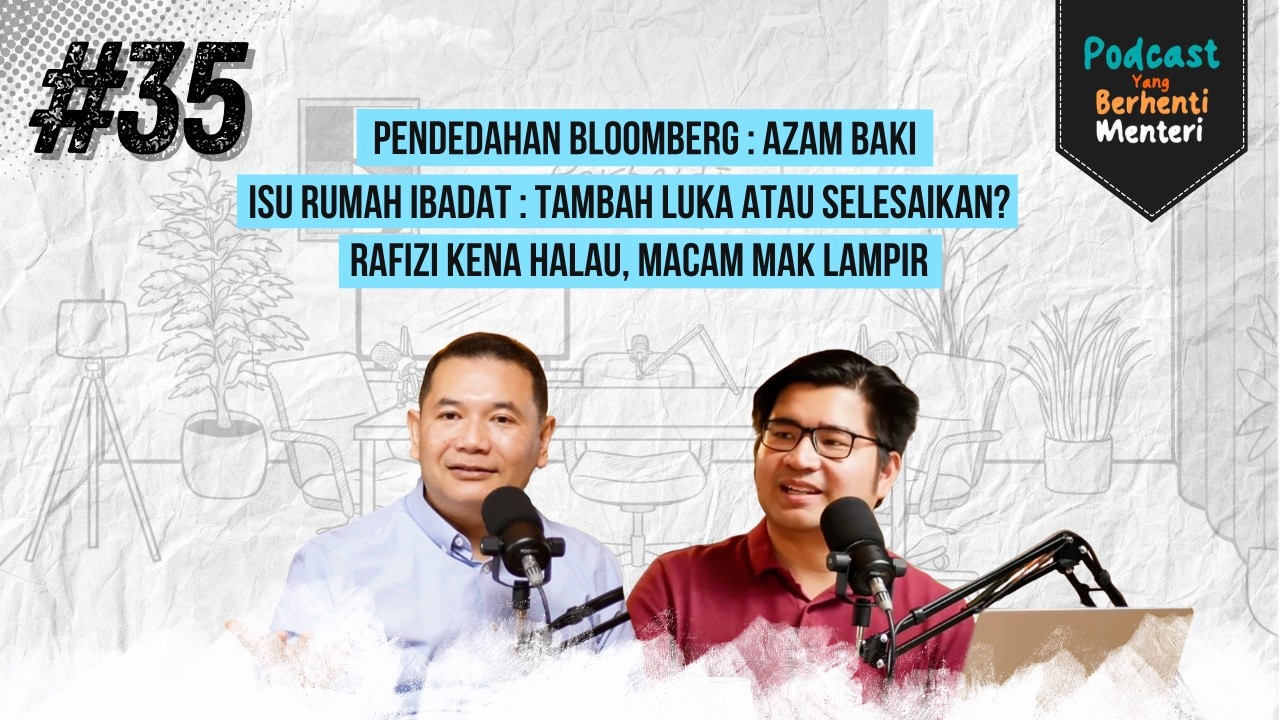 Pendedahan Bloomberg Berkaitan Azam Baki, Isu Rumah Ibadat, & Rafizi Kene Halau | YBM #35