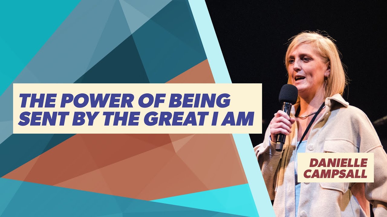 Message Teaching - Danielle Campsall - The Power of Being Sent by The Great I AM