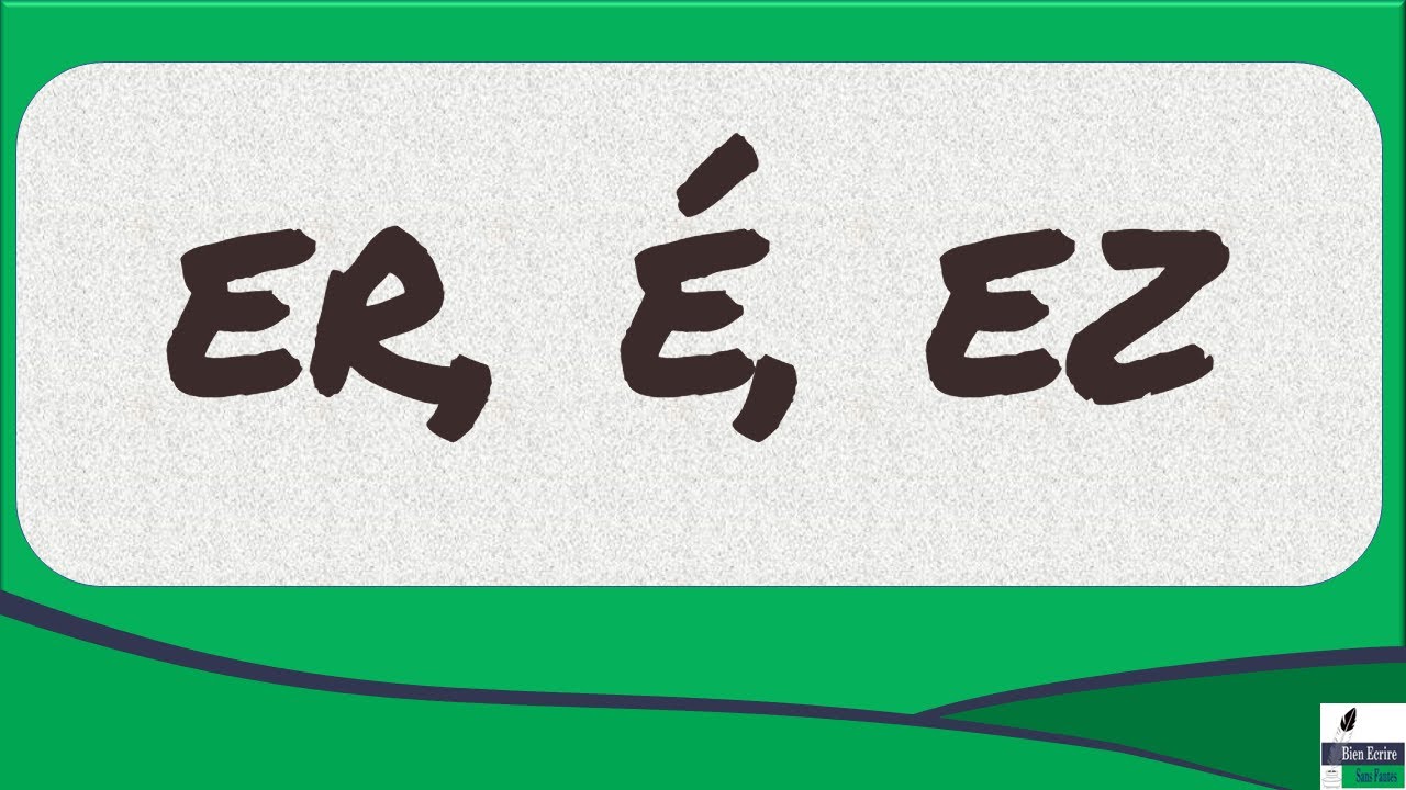 Les terminaisons verbales homophones er, é, ez