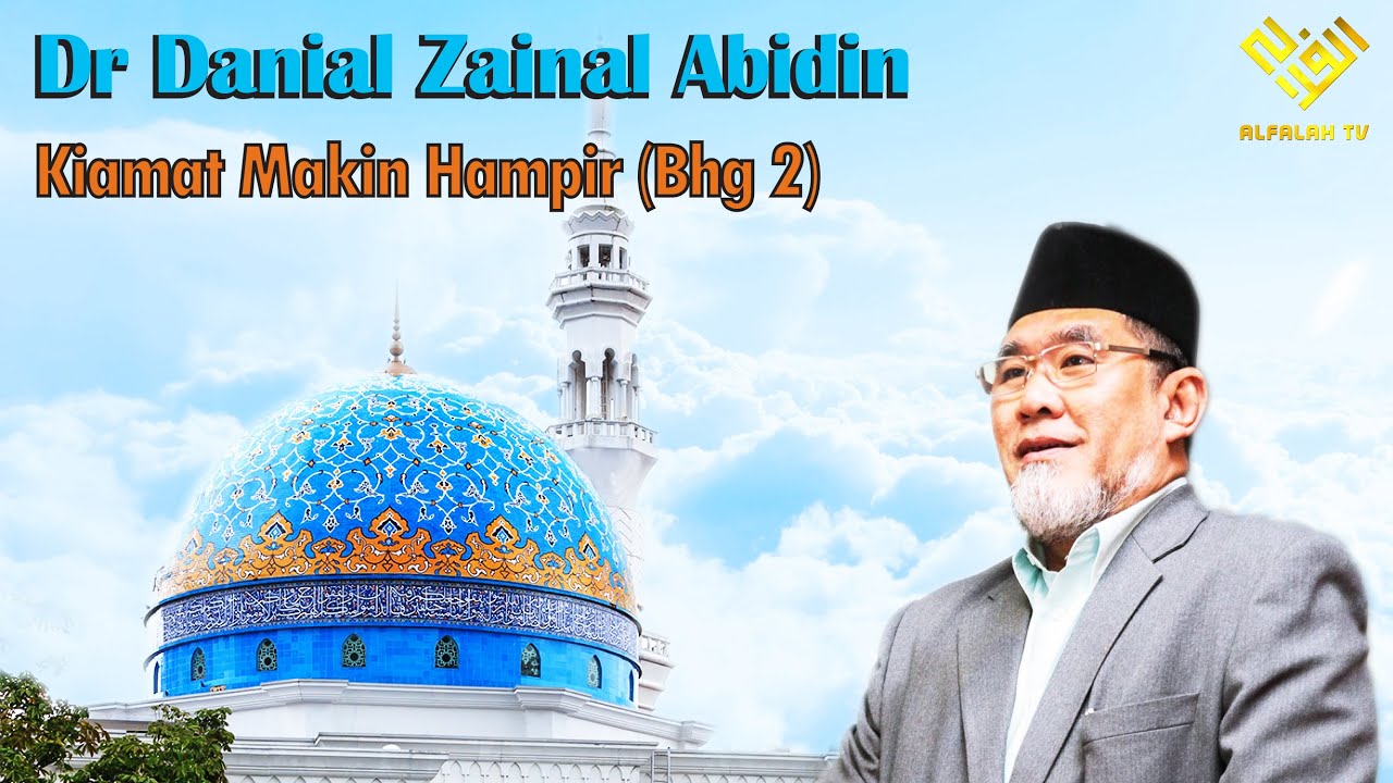 Dr Danial Zainal Abidin: Kiamat Makin Hampir (Bhg 2)