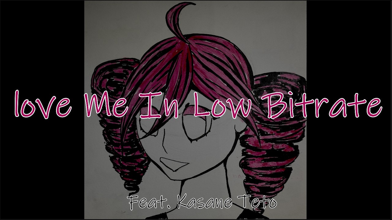 Love Me In Low Bitrate [ft. Kasane Teto] (original song)