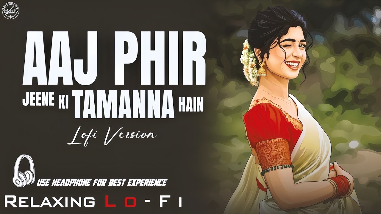 Aaj Phir Jeene Ki Tamanna Hai || Relaxing Lo- FI Version || 90's Evergreen Hindi Lofi Songs