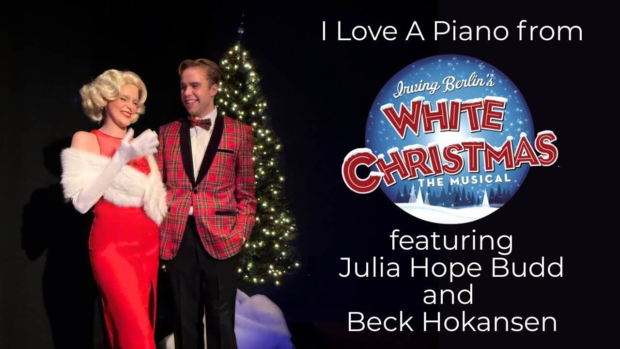 I Love A Piano from “White Christmas” (featuring Julia Hope Budd and Beck Hokansen)